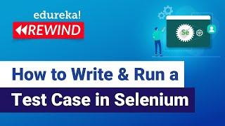 How to Write & Run a Test Case in Selenium | Selenium Tutorial | Selenium | Edureka Rewind