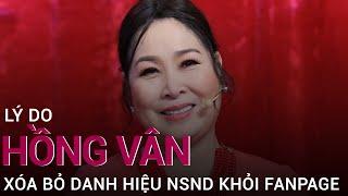 Lý do nghệ sĩ Hồng Vân xóa bỏ danh hiệu NSND khỏi Fanpage? | VTC Now