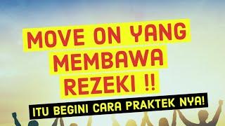 Move On yang Membawa Rezeki itu Begini Caranya! PRAKTEKIN YUK!!