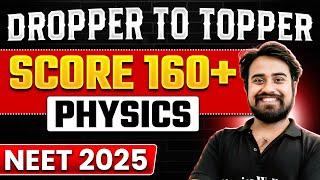 DROPPER to TOPPER Strategy | Plan to Score 160+ in PHYSICS | July 2024 to April 2025 | NEET 2025