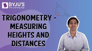 Trigonometry - Measuring Heights And Distances | Class 10 | Learn With BYJU'S