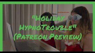 Hypnotized Girls| Holiday HypnoTrouble| Hypnosis Patreon Preview