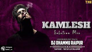 KAMLEHSH - SOLUTION MIX ( UNDERGROUND TRACK ) DJ DHAMMU RAIPUR | THE DJ'S OF BILASPUR