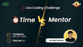 Time v/s Mentor - Live Coding Challenge | Geek Week 2021