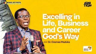 Excelling in Business and Career God's Way | By Dr. Cosmas Maduka | Ignition Conference 2024