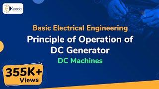 Principle of Operation of DC Generator - DC Machines - Basic Electrical Engineering