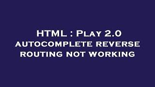 HTML : Play 2.0 autocomplete reverse routing not working