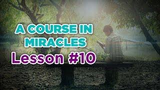 A Course In Miracles- Lesson 10