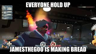 TF2 - Everyone hold up JamesTheGoo is making bread