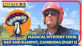 The Mister J Show: Part 1 Magical Mystery Tour Kep & Kampot Cambodia - In Search of Mystic Mushrooms