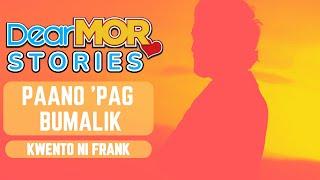 Dear MOR Stories: "Paano 'Pag Bumalik" Kwento ni Frank