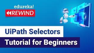UiPath Selectors Tutorial | UiPath Training | Edureka | RPA Rewind