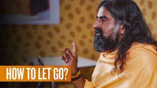 How to let go and be happy  I Mohanji