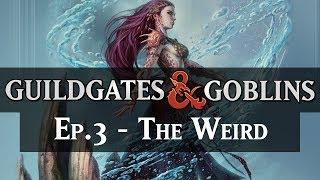 The Weird | Guildgates & Goblins Ep #3 [Ravnica DnD]