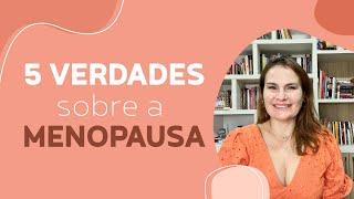 5 verdades sobre a MENOPAUSA