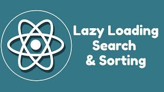 React Lazy Loading, Search & Sorting