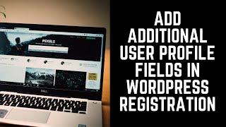 How to Add Additional User Profile Fields in WordPress Registration | WordPress 2021