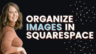 The Ultimate Guide to Organizing Images on Squarespace / Asset Library Squarespace Tutorial