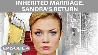 Inherited Marriage. Sandra's return. TV Show. Episode 4 of 8. Fenix Movie ENG. Drama