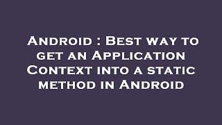 Android : Best way to get an Application Context into a static method in Android