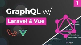 GraphQL w/ Laravel & Vue - Overview - Part 1