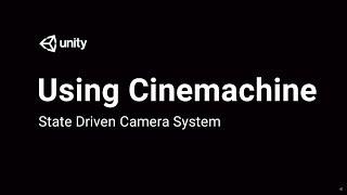 Using Cinemachine: State Driven Cameras