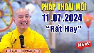 Pháp thoại mới 11 .07 .2024  _ Thầy Thích Pháp Hòa "VIDEO MỚI NHẤT"