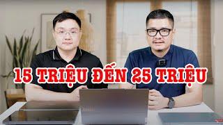 Tư vấn Laptop: 15 triệu đến 25 triệu mua máy dùng phần mềm nặng