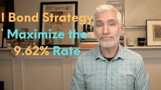 I Bond Strategy: How to Maximize the 9.62% Rate Before It's Too Late