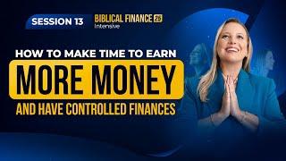 How to make time to earn more money and have controlled finances | Class 13