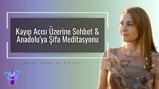 Kayıp Acısı Üzerine Sohbet | Anadolu'ya Şifa Meditasyonu