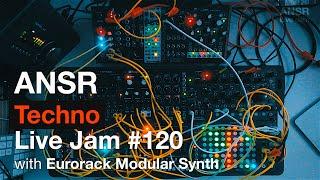 ANSR - Techno Live Jam - 120 with Eurorack Modular Synth