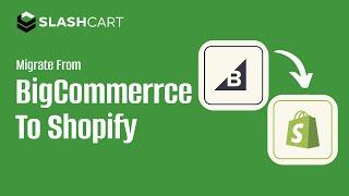 Migrate Your BigCommerce Store to Shopify Smoothly with Slashcart