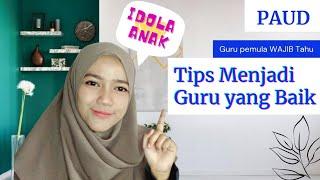 TIPS Menjadi GURU yang baik bagi guru PAUD pemula wajib tau !!