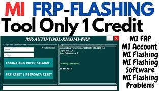 MI FRP TOOL & FLASH | Only 1 Credit , MrAuthTool For MI Ac And Flashing