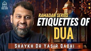 Etiquettes of DUA #3 | Ramadan Series | Shaykh Dr. Yasir Qadhi