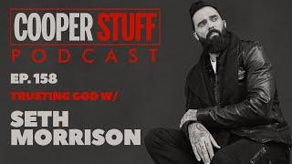 Cooper Stuff Ep. 158 - Trusting God w/Seth Morrison