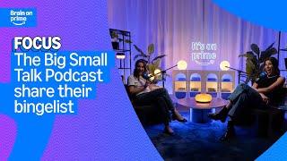 The Big Small Talk Podcast Share Their Bingelist | Prime Video