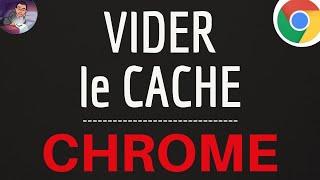 VIDER CACHE Chrome, comment effacer le cache du navigateur Google Chrome