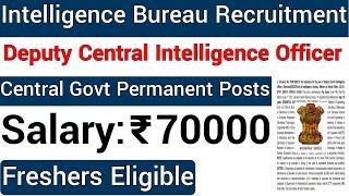 INTELLIGENCE BUREAU OFFICER RECRUITMENT 2021 I UPSC RECRUITMENT I CENTRAL GOVT PERMANENT JOBS I govt