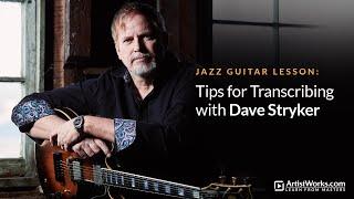 Jazz Guitar Lesson: Tips for Transcribing with Dave Stryker || ArtistWorks