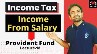 Provident Fund | Income from salary | Income Tax Lecture-18