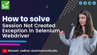 How to solve Session Not Created Exception in Selenium || Ganesh Jadhav AutomationStudio