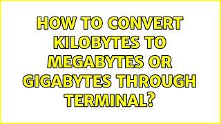 How to convert Kilobytes to Megabytes or gigabytes through terminal? (3 Solutions!!)