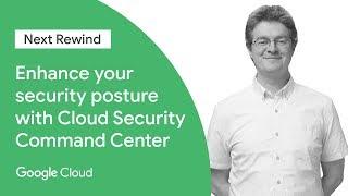 Enhance Your Security Posture with Cloud Security Command Center (Next ‘19 Rewind)