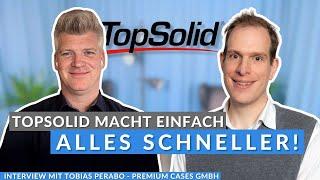  So schöpft man das ganze Potenzial aus TopSolid | Interview mit Tobias Perabo