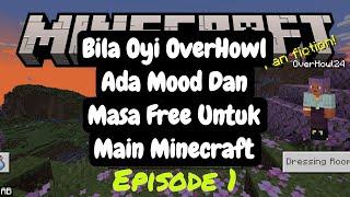 Bila Oyi OverHowl Ada Masa Free Untuk Main Minecraft Episode 1