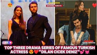 Top Three Drama Series of famous Turkish Actress "Dilan Cicek Deniz"️ Three Must watch series