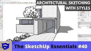 Architectural Sketching with Styles in SketchUp - The SketchUp Essentials #40