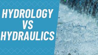 HYDROLOGY VS HYDRAULICS | What is the difference?